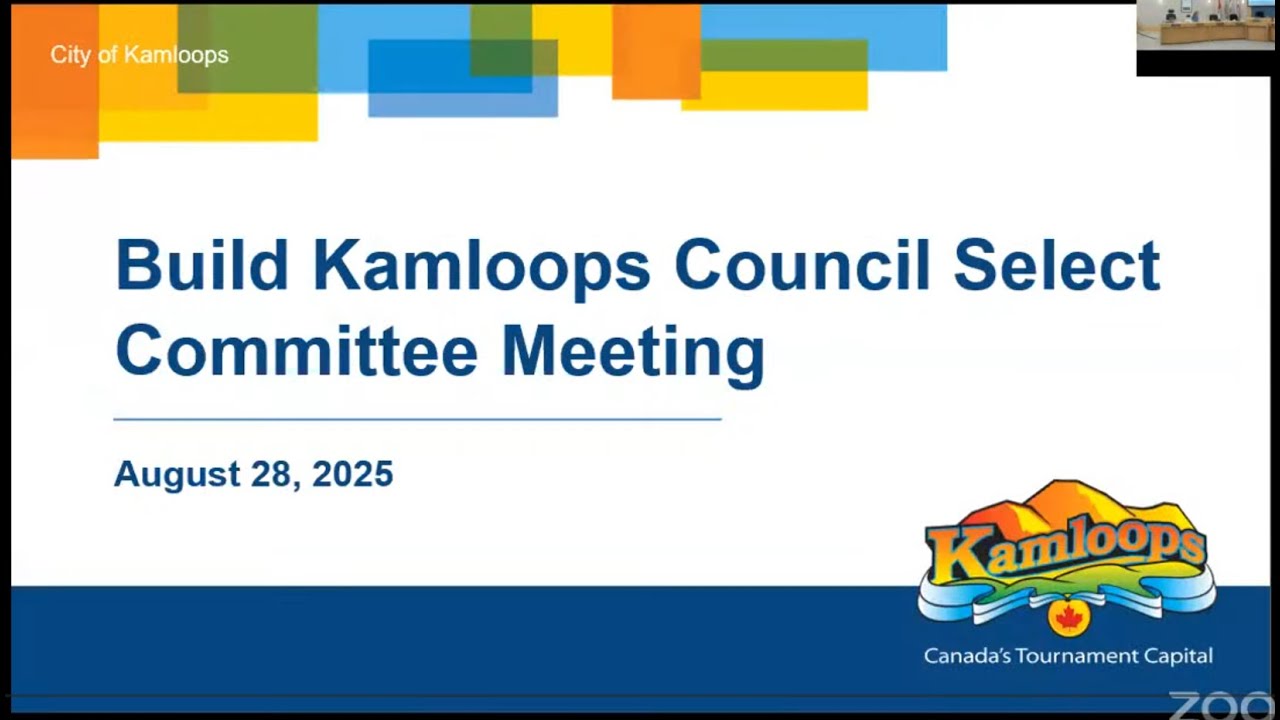 August 28, 2025 - Build Kamloops Council Select Committee Meeting - Kamloops City Council