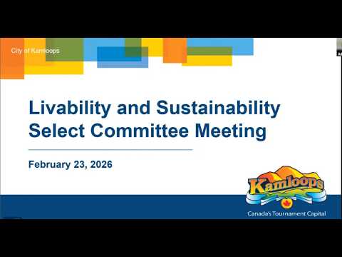 February 23, 2026 - Livability and Sustainability Select Committee Meeting - Kamloops City Council